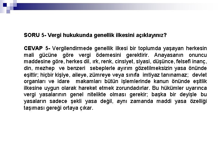 SORU 5 - Vergi hukukunda genellik ilkesini açıklayınız? CEVAP 5 - Vergilendirmede genellik ilkesi