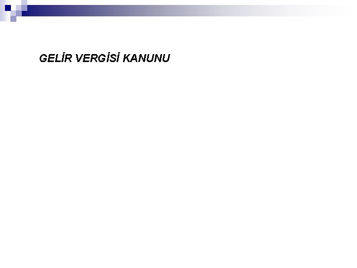 GELİR VERGİSİ KANUNU 