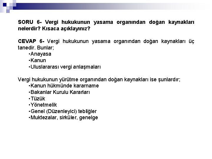 SORU 6 - Vergi hukukunun yasama organından doğan kaynakları nelerdir? Kısaca açıklayınız? CEVAP 6