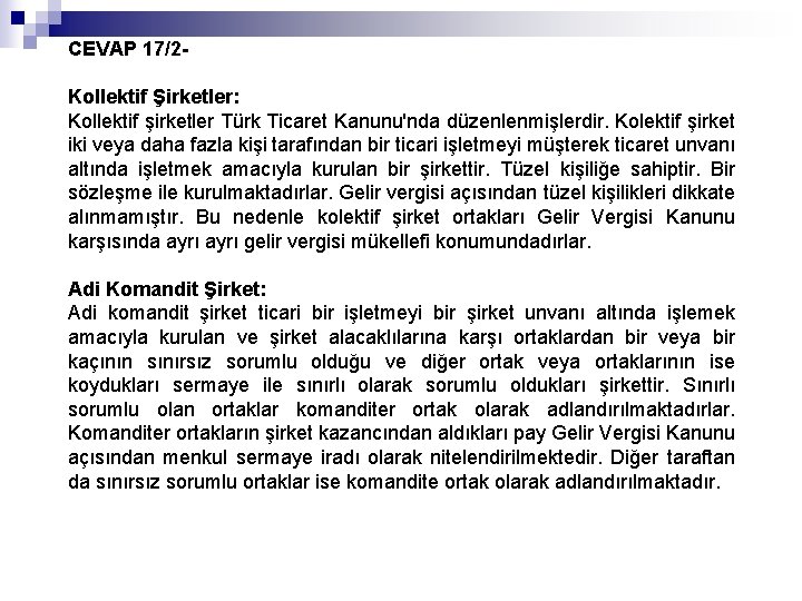 CEVAP 17/2 Kollektif Şirketler: Kollektif şirketler Türk Ticaret Kanunu'nda düzenlenmişlerdir. Kolektif şirket iki veya