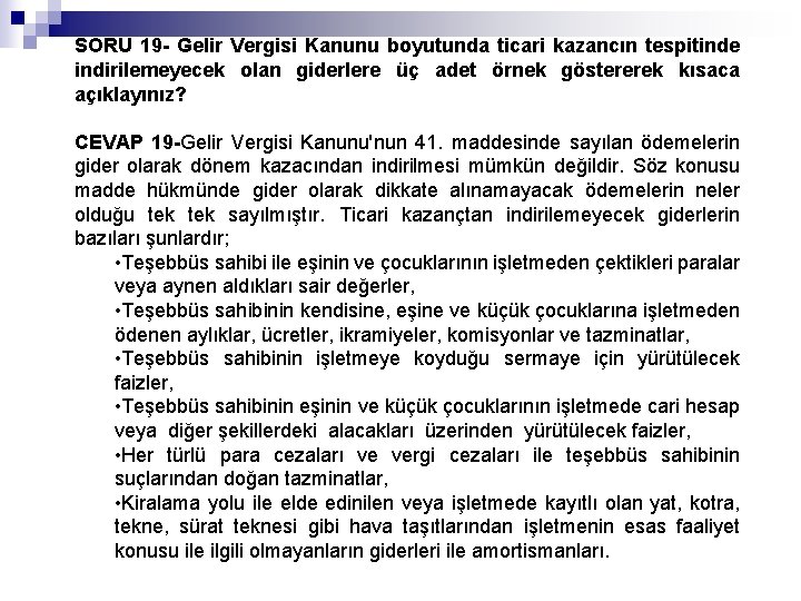 SORU 19 - Gelir Vergisi Kanunu boyutunda ticari kazancın tespitinde indirilemeyecek olan giderlere üç