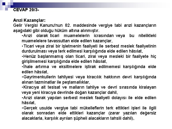 CEVAP 20/3 Arızi Kazançlar: Gelir Vergisi Kanunu'nun 82. maddesinde vergiye tabi arızi kazançların aşağıdaki