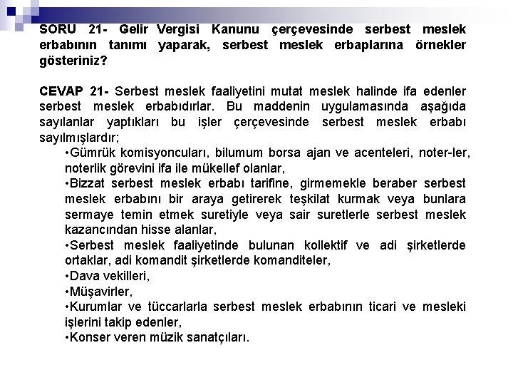 SORU 21 - Gelir Vergisi Kanunu çerçevesinde serbest meslek erbabının tanımı yaparak, serbest meslek