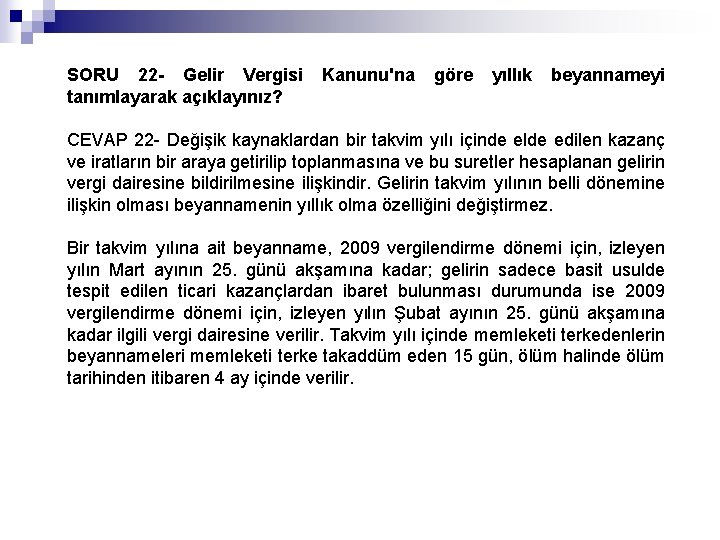 SORU 22 - Gelir Vergisi tanımlayarak açıklayınız? Kanunu'na göre yıllık beyannameyi CEVAP 22 Değişik