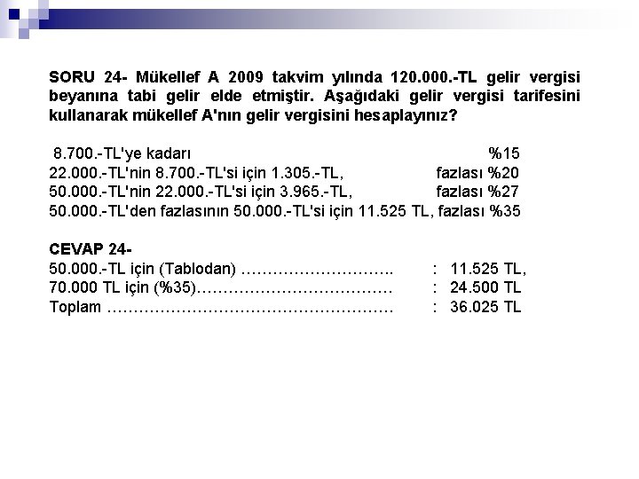 SORU 24 - Mükellef A 2009 takvim yılında 120. 000. -TL gelir vergisi beyanına