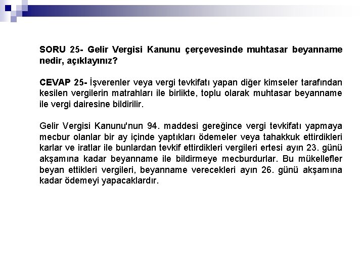 SORU 25 - Gelir Vergisi Kanunu çerçevesinde muhtasar beyanname nedir, açıklayınız? CEVAP 25 -