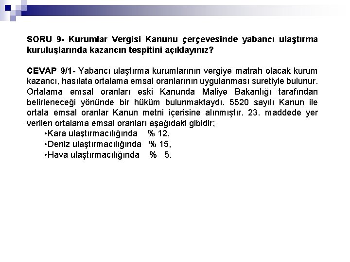 SORU 9 - Kurumlar Vergisi Kanunu çerçevesinde yabancı ulaştırma kuruluşlarında kazancın tespitini açıklayınız? CEVAP