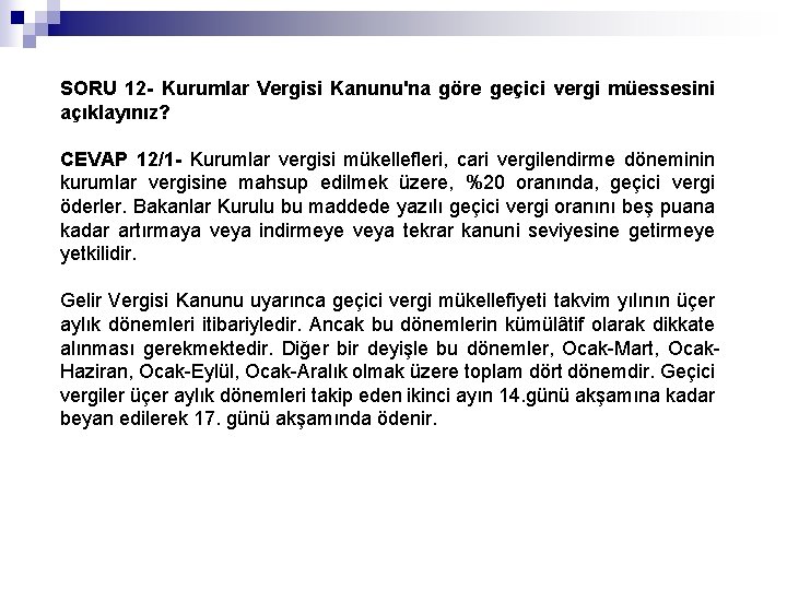 SORU 12 - Kurumlar Vergisi Kanunu'na göre geçici vergi müessesini açıklayınız? CEVAP 12/1 -