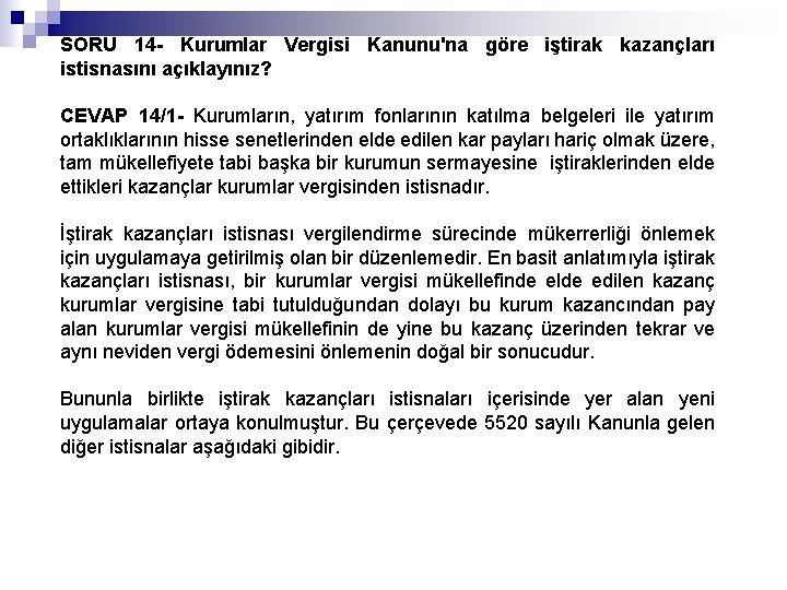 SORU 14 - Kurumlar Vergisi Kanunu'na göre iştirak kazançları istisnasını açıklayınız? CEVAP 14/1 -