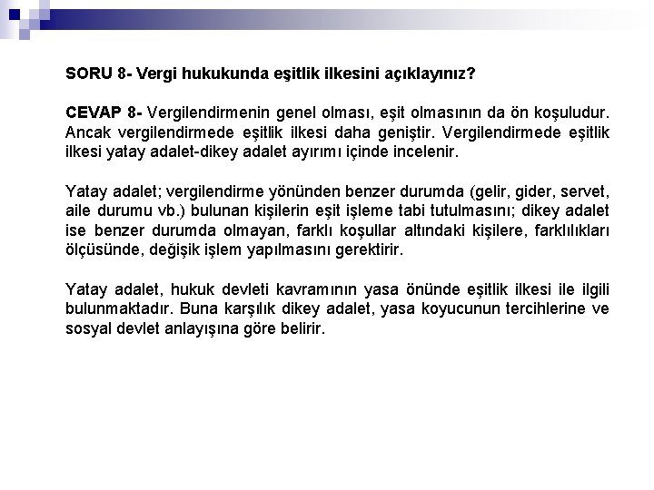 SORU 8 - Vergi hukukunda eşitlik ilkesini açıklayınız? CEVAP 8 - Vergilendirmenin genel olması,