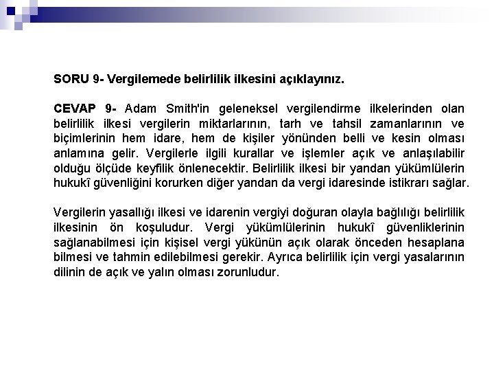 SORU 9 - Vergilemede belirlilik ilkesini açıklayınız. CEVAP 9 - Adam Smith'in geleneksel vergilendirme