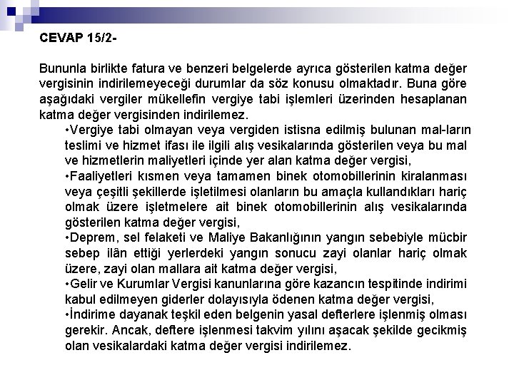 CEVAP 15/2 Bununla birlikte fatura ve benzeri belgelerde ayrıca gösterilen katma değer vergisinin indirilemeyeceği