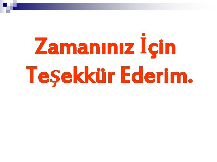 Zamanınız İçin Teşekkür Ederim. 