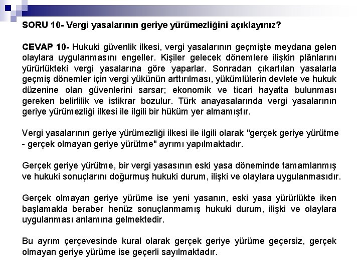 SORU 10 - Vergi yasalarının geriye yürümezliğini açıklayınız? CEVAP 10 - Hukuki güvenlik ilkesi,