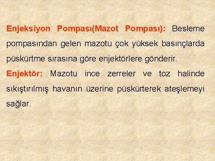 Enjeksiyon Pompası(Mazot Pompası): Besleme pompasından gelen mazotu çok yüksek basınçlarda püskürtme sırasına göre enjektörlere