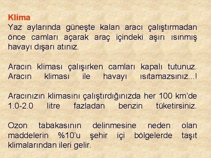 Klima Yaz aylarında güneşte kalan aracı çalıştırmadan önce camları açarak araç içindeki aşırı ısınmış