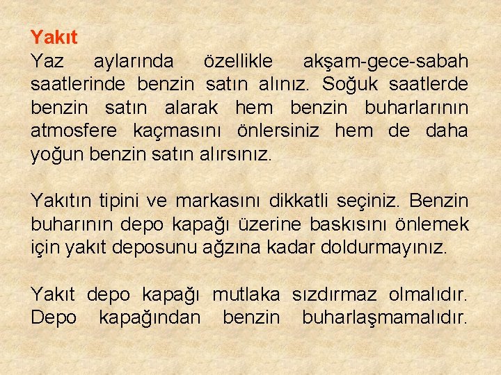 Yakıt Yaz aylarında özellikle akşam-gece-sabah saatlerinde benzin satın alınız. Soğuk saatlerde benzin satın alarak