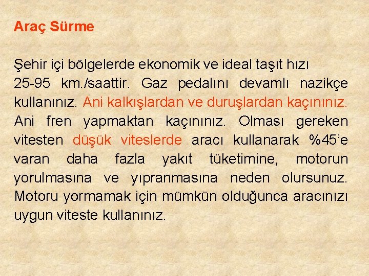 Araç Sürme Şehir içi bölgelerde ekonomik ve ideal taşıt hızı 25 -95 km. /saattir.