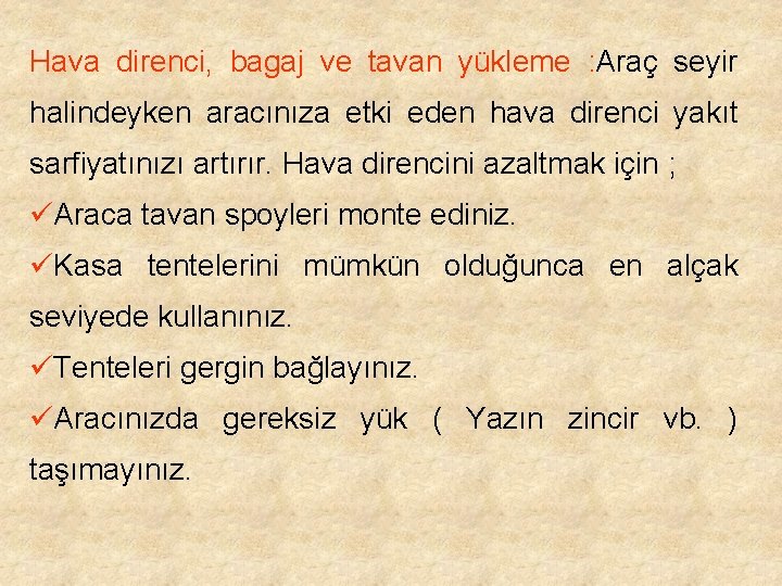 Hava direnci, bagaj ve tavan yükleme : Araç seyir halindeyken aracınıza etki eden hava