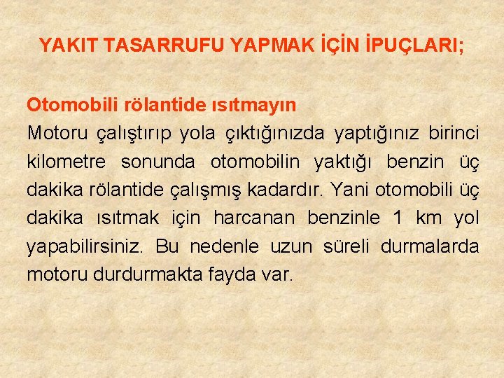 YAKIT TASARRUFU YAPMAK İÇİN İPUÇLARI; Otomobili rölantide ısıtmayın Motoru çalıştırıp yola çıktığınızda yaptığınız birinci