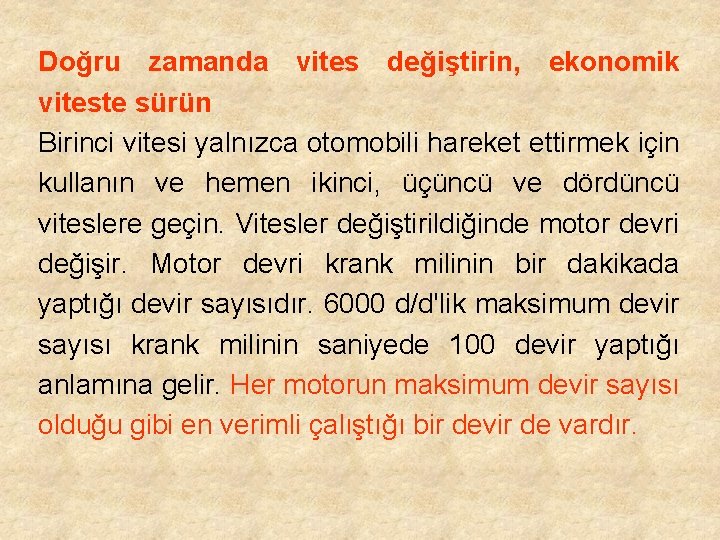 Doğru zamanda vites değiştirin, ekonomik viteste sürün Birinci vitesi yalnızca otomobili hareket ettirmek için