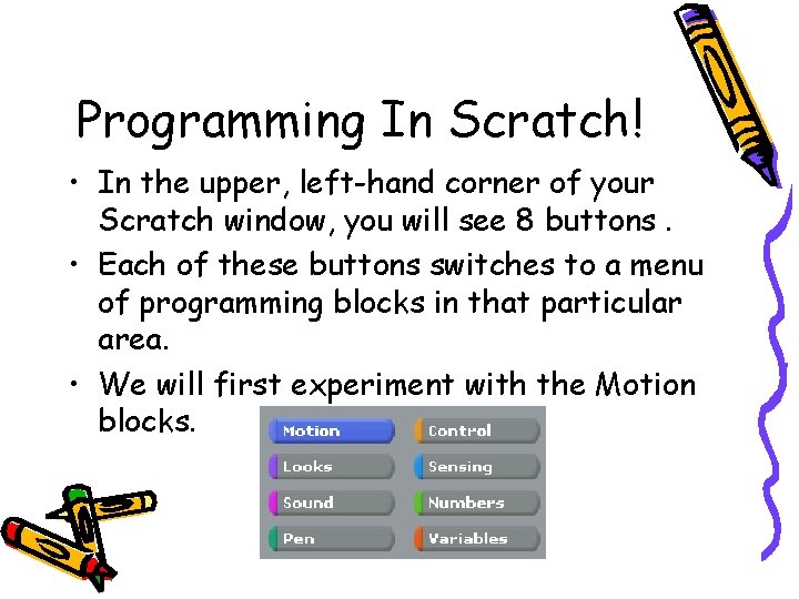 Programming In Scratch! • In the upper, left-hand corner of your Scratch window, you