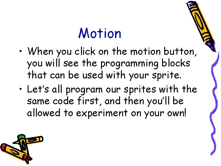 Motion • When you click on the motion button, you will see the programming