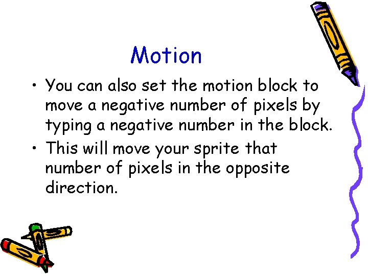 Motion • You can also set the motion block to move a negative number
