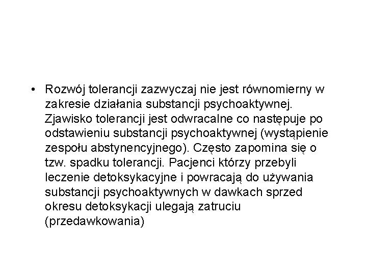  • Rozwój tolerancji zazwyczaj nie jest równomierny w zakresie działania substancji psychoaktywnej. Zjawisko