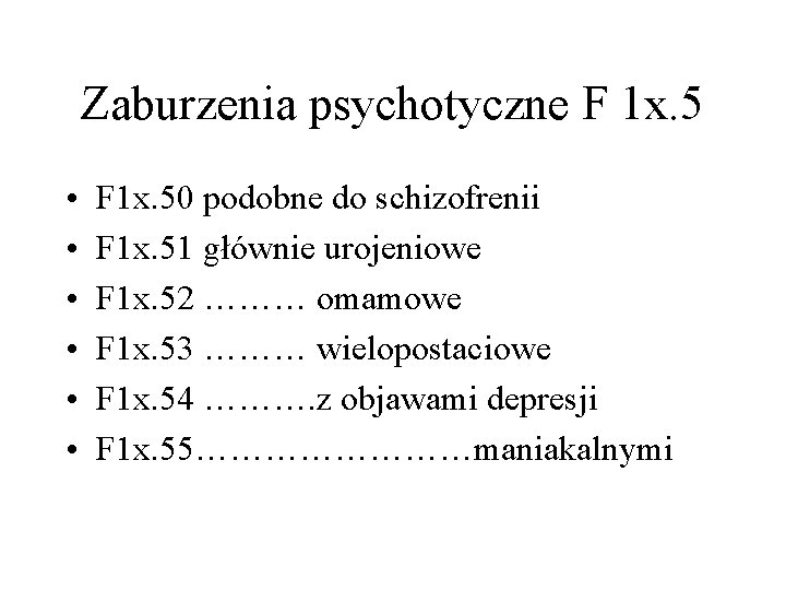 Zaburzenia psychotyczne F 1 x. 5 • • • F 1 x. 50 podobne