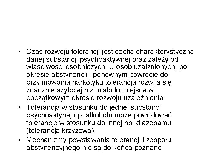  • Czas rozwoju tolerancji jest cechą charakterystyczną danej substancji psychoaktywnej oraz zależy od