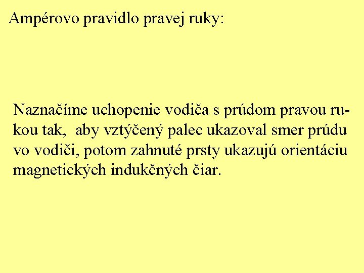 Ampérovo pravidlo pravej ruky: Naznačíme uchopenie vodiča s prúdom pravou rukou tak, aby vztýčený