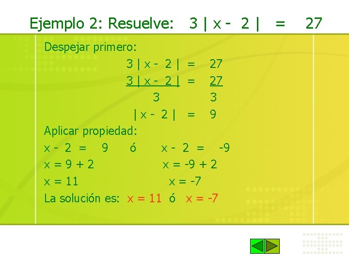 Ejemplo 2: Resuelve: 3 | x - 2 | = Despejar primero: 3 |