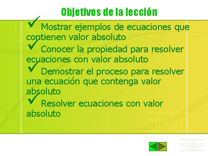 Objetivos de la lección üMostrar ejemplos de ecuaciones que contienen valor absoluto üConocer la