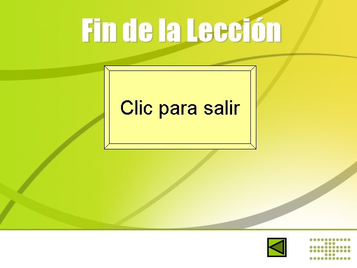 Fin de la Lección Clic para salir 