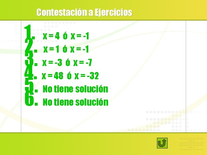 Contestación a Ejercicios 1. x = 4 ó x = -1 2. x =