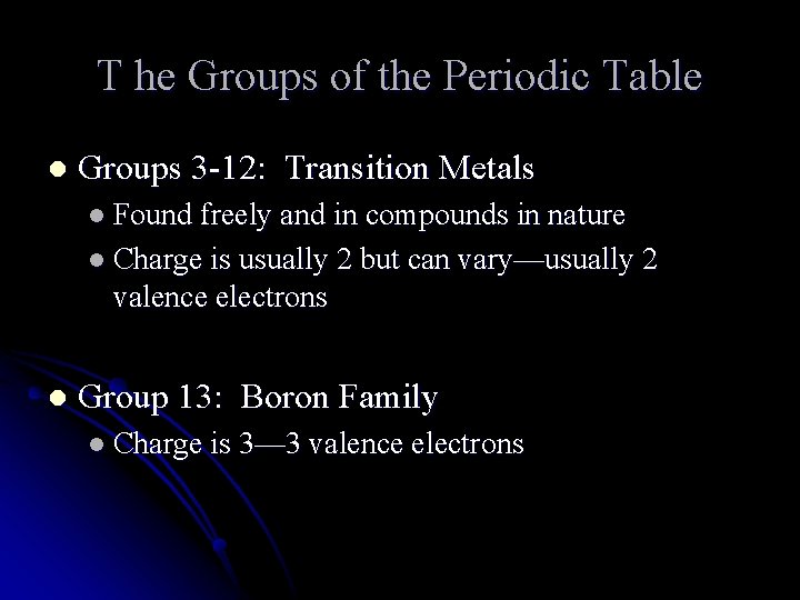 T he Groups of the Periodic Table l Groups 3 -12: Transition Metals l