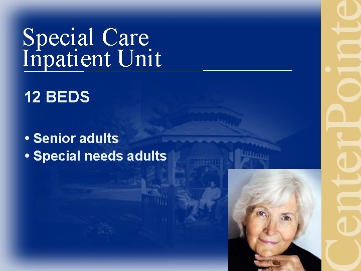 Special Care Inpatient Unit 12 BEDS • Senior adults • Special needs adults 