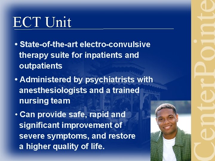 ECT Unit • State-of-the-art electro-convulsive therapy suite for inpatients and outpatients • Administered by