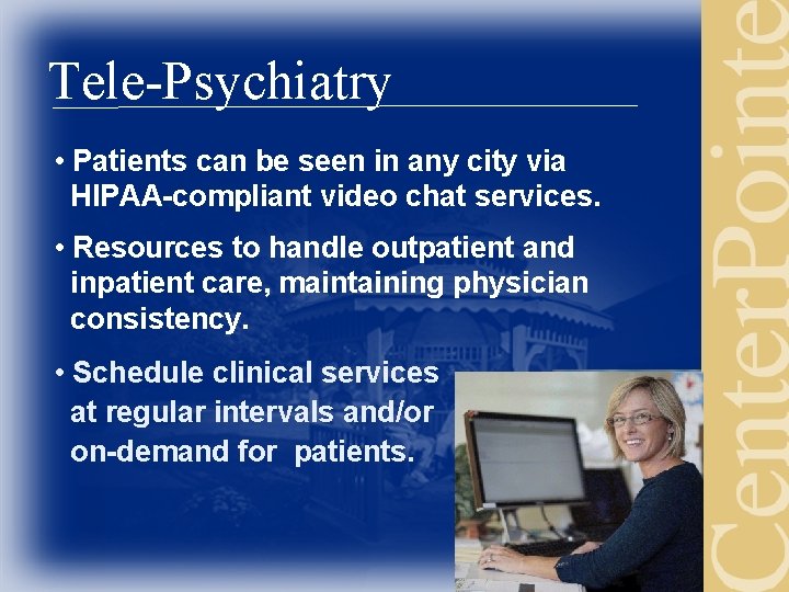Tele-Psychiatry • Patients can be seen in any city via HIPAA-compliant video chat services.