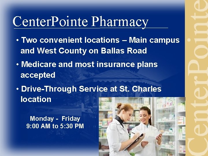 Center. Pointe Pharmacy • Two convenient locations – Main campus and West County on