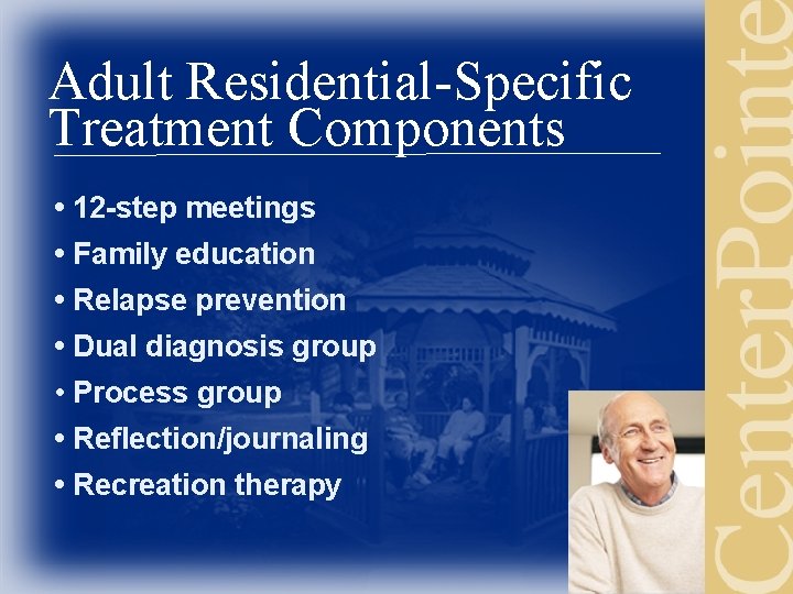 Adult Residential-Specific Treatment Components • 12 -step meetings • Family education • Relapse prevention