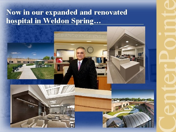 Now in our expanded and renovated hospital in Weldon Spring… 