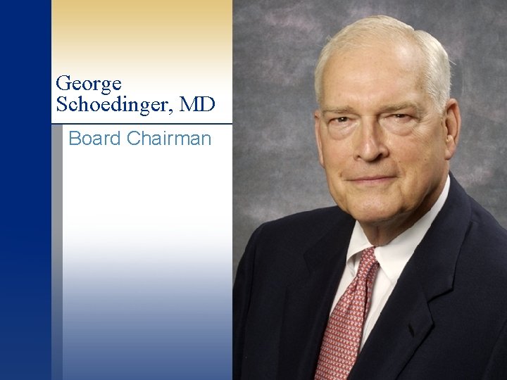 George Schoedinger, MD Board Chairman 