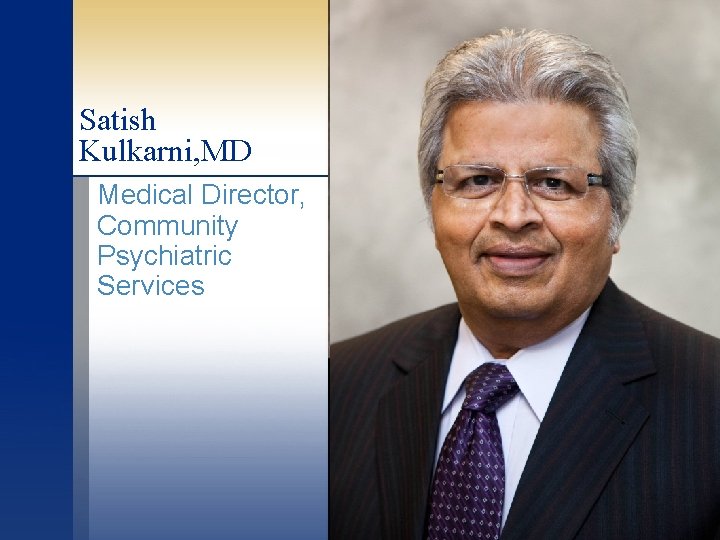 Satish Kulkarni, MD Medical Director, Community Psychiatric Services 