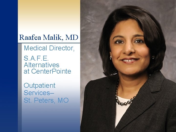 Raafea Malik, MD Medical Director, S. A. F. E. Alternatives at Center. Pointe Outpatient