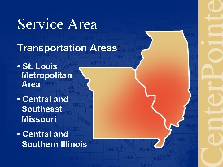 Service Area Transportation Areas: • St. Louis Metropolitan Area • Central and Southeast Missouri