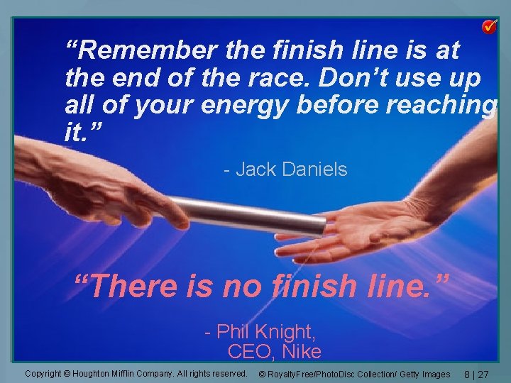 “Remember the finish line is at the end of the race. Don’t use up