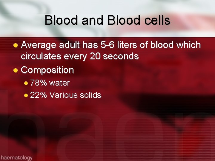 Blood and Blood cells Average adult has 5 -6 liters of blood which circulates