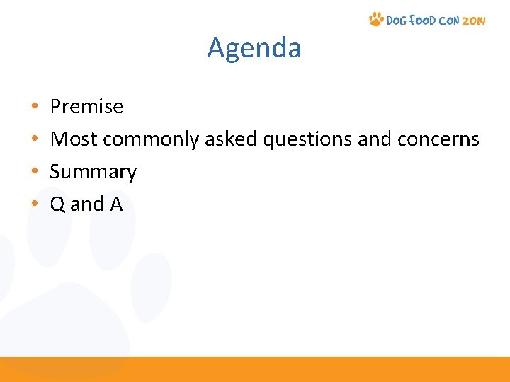 Agenda • • Premise Most commonly asked questions and concerns Summary Q and A